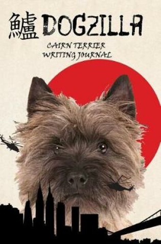 Cover of Dogzilla Cairn Terrier Writing Journal