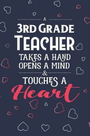 Cover of A 3rd Grade Teacher Takes A Hand Opens A Mind & Touches A Heart