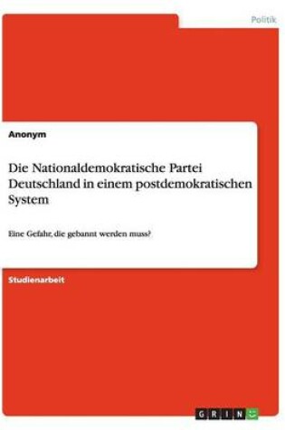 Cover of Die Nationaldemokratische Partei Deutschland in einem postdemokratischen System