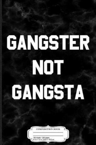 Cover of Gangster Not Gangsta Composition Notebook