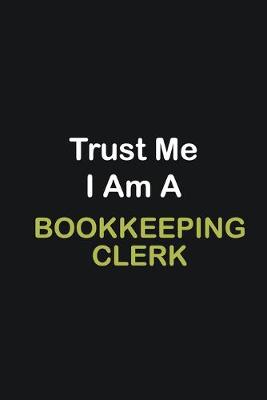 Book cover for Trust Me I Am A Bookkeeping Clerk