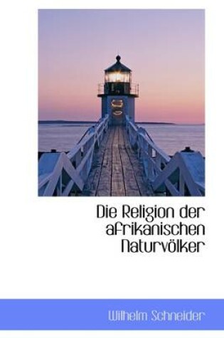 Cover of Die Religion Der Afrikanischen Naturvolker