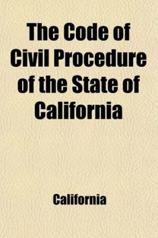 Cover of The Code of Civil Procedure of the State of California (Volume 1)