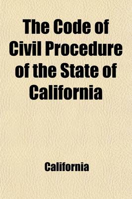 Book cover for The Code of Civil Procedure of the State of California (Volume 1)