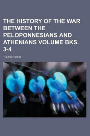 Cover of The History of the War Between the Peloponnesians and Athenians Volume Bks. 3-4