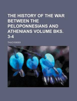 Book cover for The History of the War Between the Peloponnesians and Athenians Volume Bks. 3-4