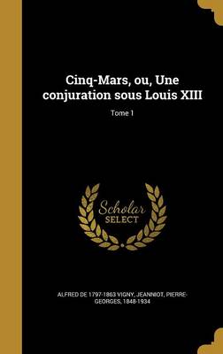 Book cover for Cinq-Mars, Ou, Une Conjuration Sous Louis XIII; Tome 1