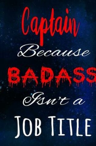Cover of Captain Because Badass Isn't a Job Title