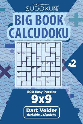 Book cover for Sudoku Big Book Calcudoku - 500 Easy Puzzles 9x9 (Volume 2)