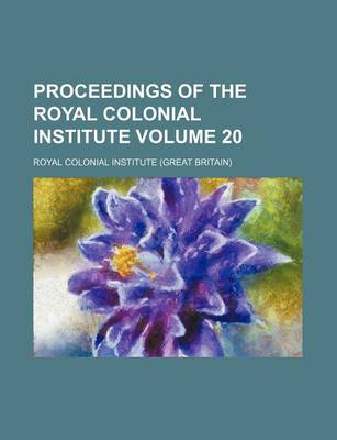 Book cover for Proceedings of the Royal Colonial Institute Volume 20