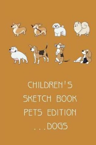 Cover of Childrens Sketch Book Pets Edition, Dogs