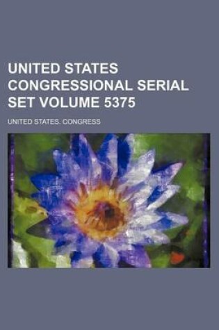 Cover of United States Congressional Serial Set Volume 5375