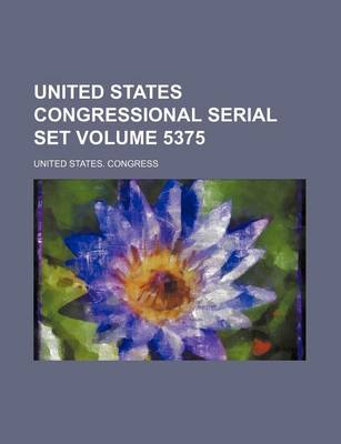 Book cover for United States Congressional Serial Set Volume 5375