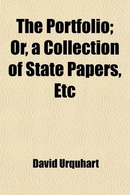 Book cover for The Portfolio (Volume 6); Or, a Collection of State Papers, Etc. Illustrative of the History of Our Times