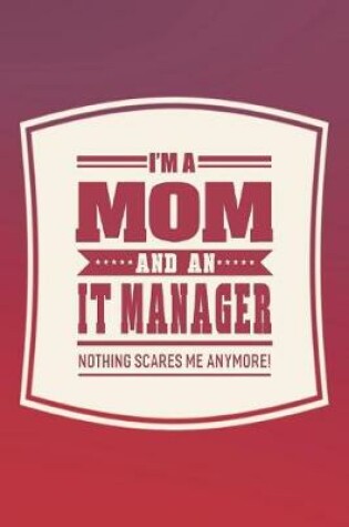 Cover of I'm A Mom And An It Manager Nothing Scares Me Anymore!