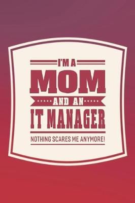 Book cover for I'm A Mom And An It Manager Nothing Scares Me Anymore!