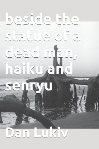 Cover of beside the statue of a dead man, haiku and senryu