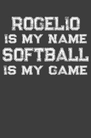 Cover of Rogelio Is My Name Softball Is My Game