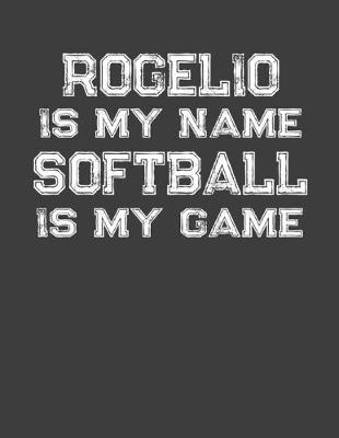 Book cover for Rogelio Is My Name Softball Is My Game