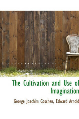 Cover of The Cultivation and Use of Imagination