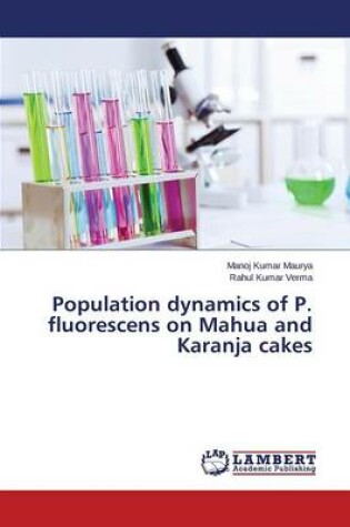 Cover of Population dynamics of P. fluorescens on Mahua and Karanja cakes