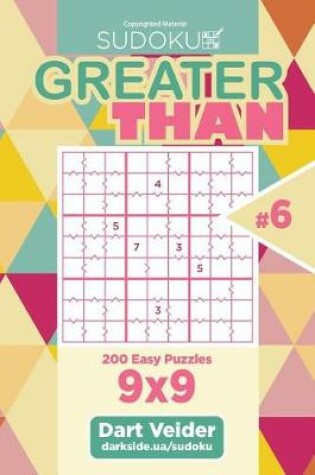 Cover of Sudoku Greater Than - 200 Easy Puzzles 9x9 (Volume 6)