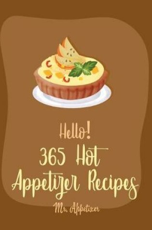 Cover of Hello! 365 Hot Appetizer Recipes