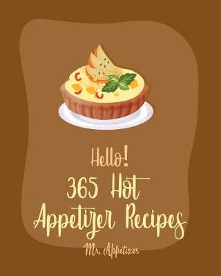 Cover of Hello! 365 Hot Appetizer Recipes