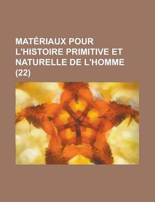 Book cover for Materiaux Pour L'Histoire Primitive Et Naturelle de L'Homme (22 )