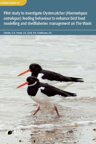 Cover of Pilot study to investigate Oystercatcher (Haematopus ostralegus) feeding behaviour to enhance bird food modelling and shellfisheries management on The Wash.