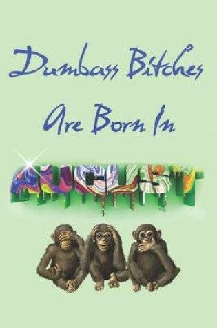 Cover of Dumbass Bitches Are Born In August