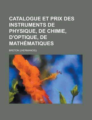 Book cover for Catalogue Et Prix Des Instruments de Physique, de Chimie, D'Optique, de Mathematiques