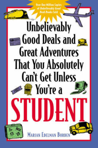 Cover of Unbelievably Good Deals and Great Adventures That You Absolutely Can't Get Unless You're a Student