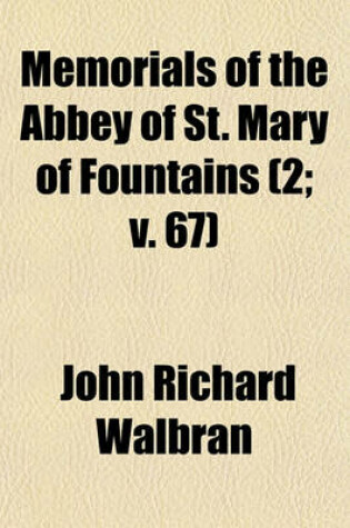 Cover of Memorials of the Abbey of St. Mary of Fountains (Volume 2; V. 67)