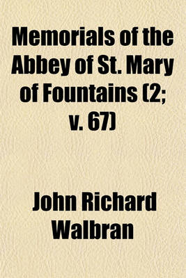 Book cover for Memorials of the Abbey of St. Mary of Fountains (Volume 2; V. 67)