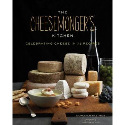 Cover of Cheesemongers Kitchen Celebrating Cheese in 90 Recipes