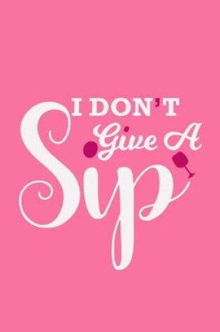 Cover of I Don't Give A Sip