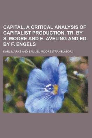 Cover of Capital, a Critical Analysis of Capitalist Production, Tr. by S. Moore and E. Aveling and Ed. by F. Engels