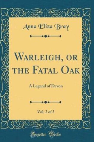 Cover of Warleigh, or the Fatal Oak, Vol. 2 of 3: A Legend of Devon (Classic Reprint)