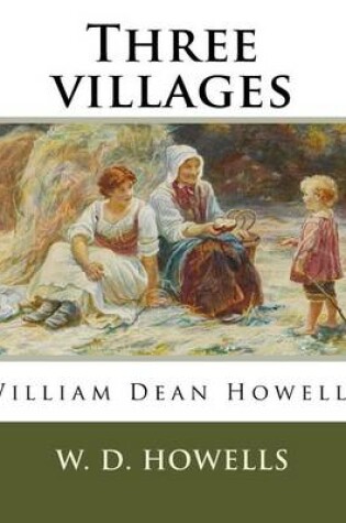 Cover of Three villages, By W. D. Howells