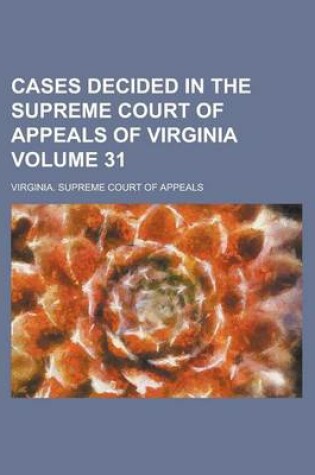 Cover of Cases Decided in the Supreme Court of Appeals of Virginia Volume 31