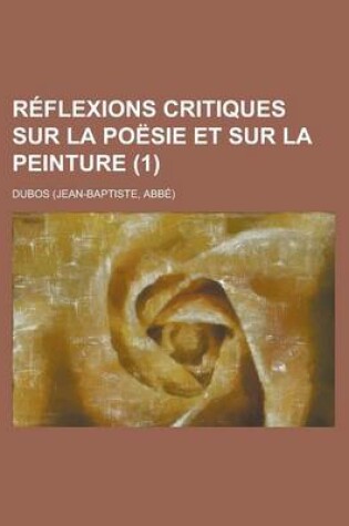 Cover of Reflexions Critiques Sur La Poesie Et Sur La Peinture (1)