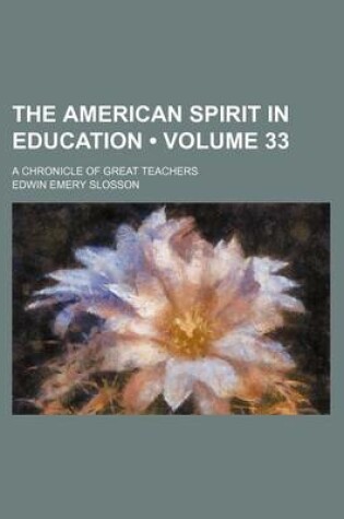 Cover of The American Spirit in Education (Volume 33); A Chronicle of Great Teachers