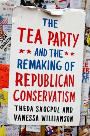 Cover of The Tea Party and the Remaking of Republican Conservatism