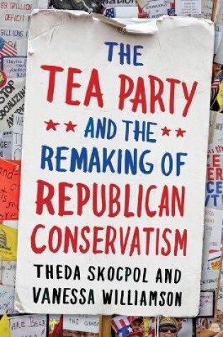 Cover of The Tea Party and the Remaking of Republican Conservatism