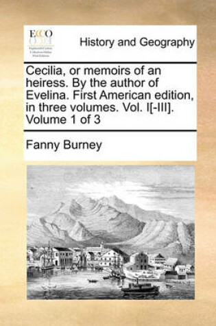 Cover of Cecilia, or Memoirs of an Heiress. by the Author of Evelina. First American Edition, in Three Volumes. Vol. I[-III]. Volume 1 of 3