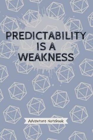 Cover of Predictability is a Weakness - Adventure Notebook