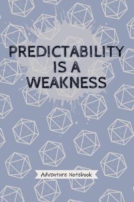 Book cover for Predictability is a Weakness - Adventure Notebook