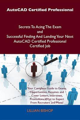 Cover of AutoCAD Certified Professional Secrets to Acing the Exam and Successful Finding and Landing Your Next AutoCAD Certified Professional Certified Job