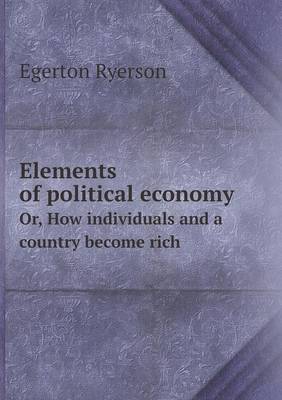 Book cover for Elements of political economy Or, How individuals and a country become rich